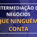 intermediação de negócios, o que ninguém te conta