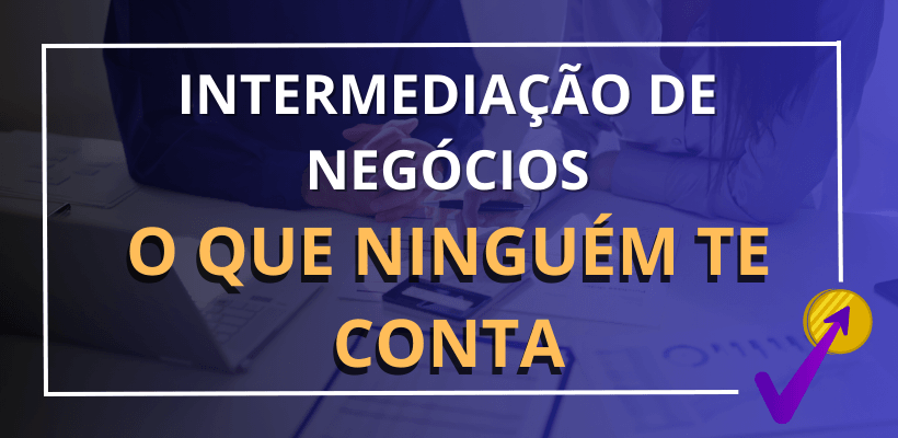 intermediação de negócios, o que ninguém te conta