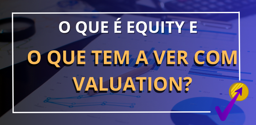 o que é equity e o que tem a ver com valuation?